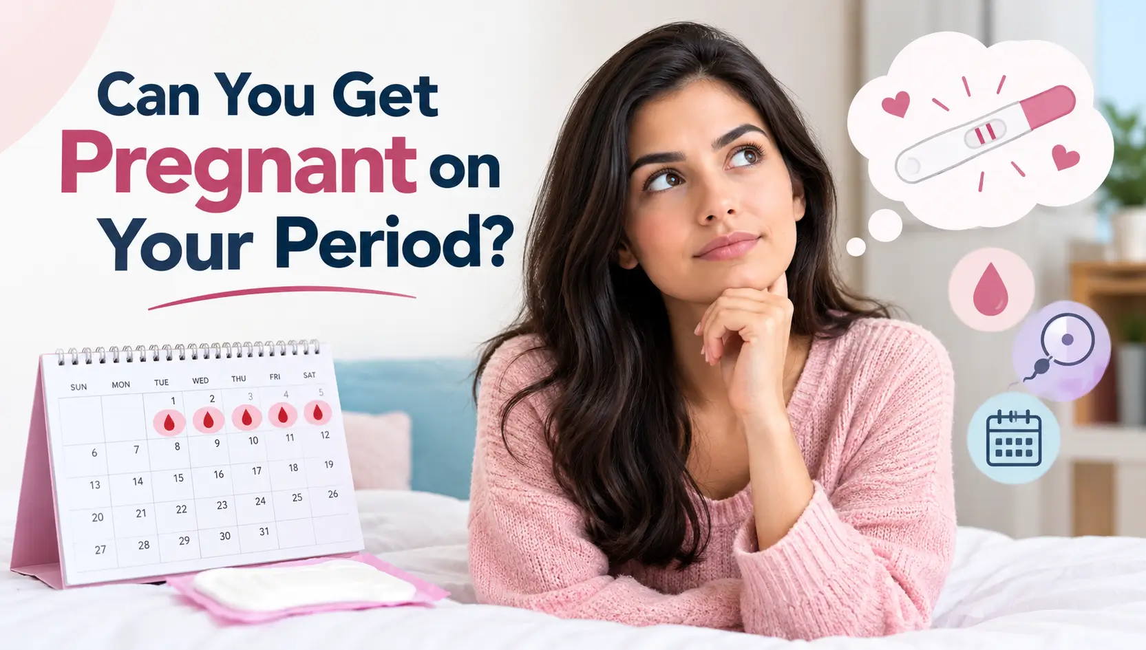 Can You Get Pregnant on Your Period? Fertility Window Explained